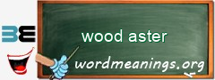 WordMeaning blackboard for wood aster